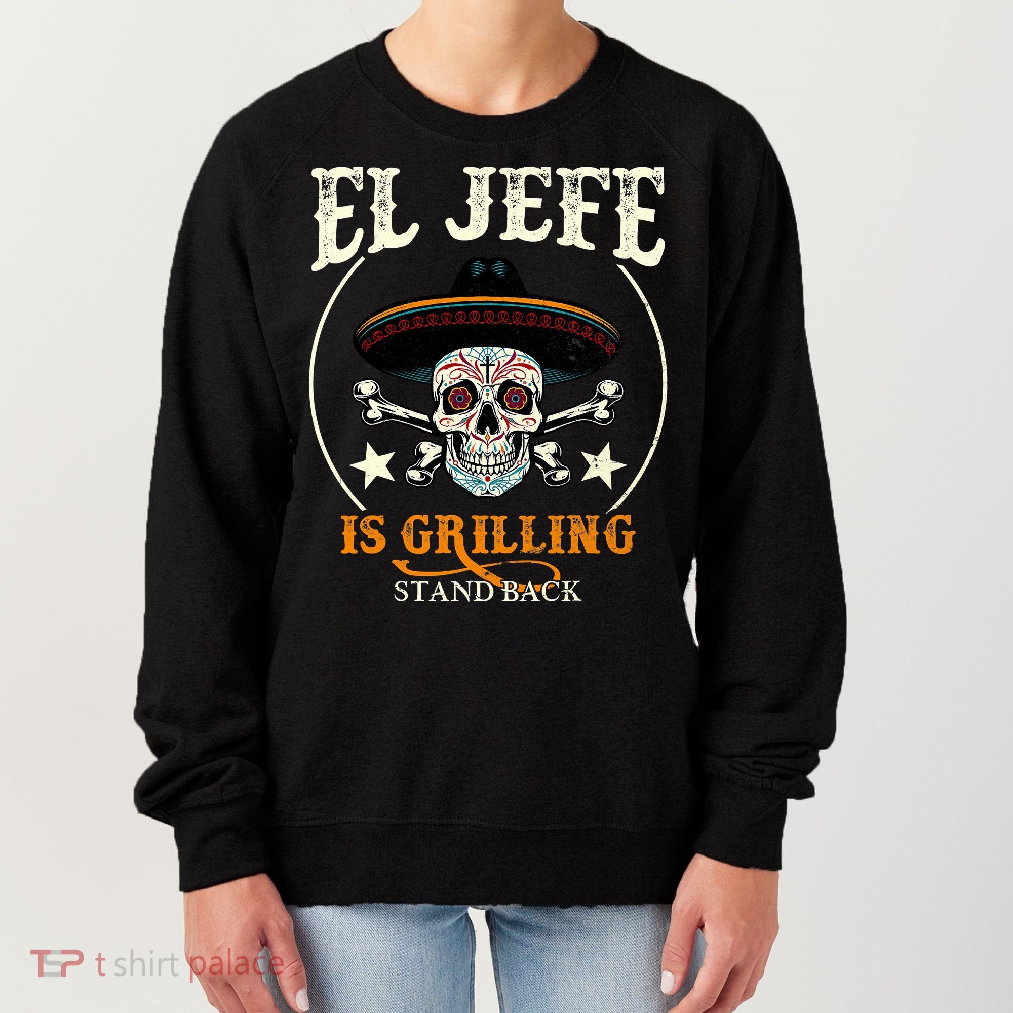 El Jefe Grilling Stand Back Funny Mexican Dad Playera Women's Sweatshirt