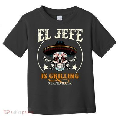 El Jefe Grilling Stand Back Funny Mexican Dad Playera Toddler T-Shirt