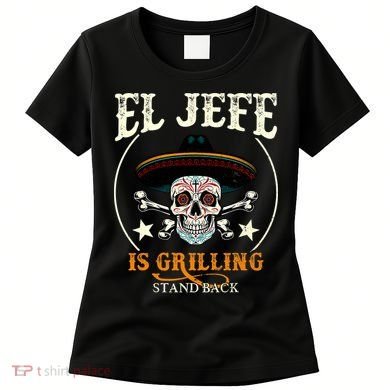 El Jefe Grilling Stand Back Funny Mexican Dad Playera Women's T-Shirt