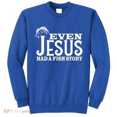Even Jesus Had A Fish Story Sweatshirt