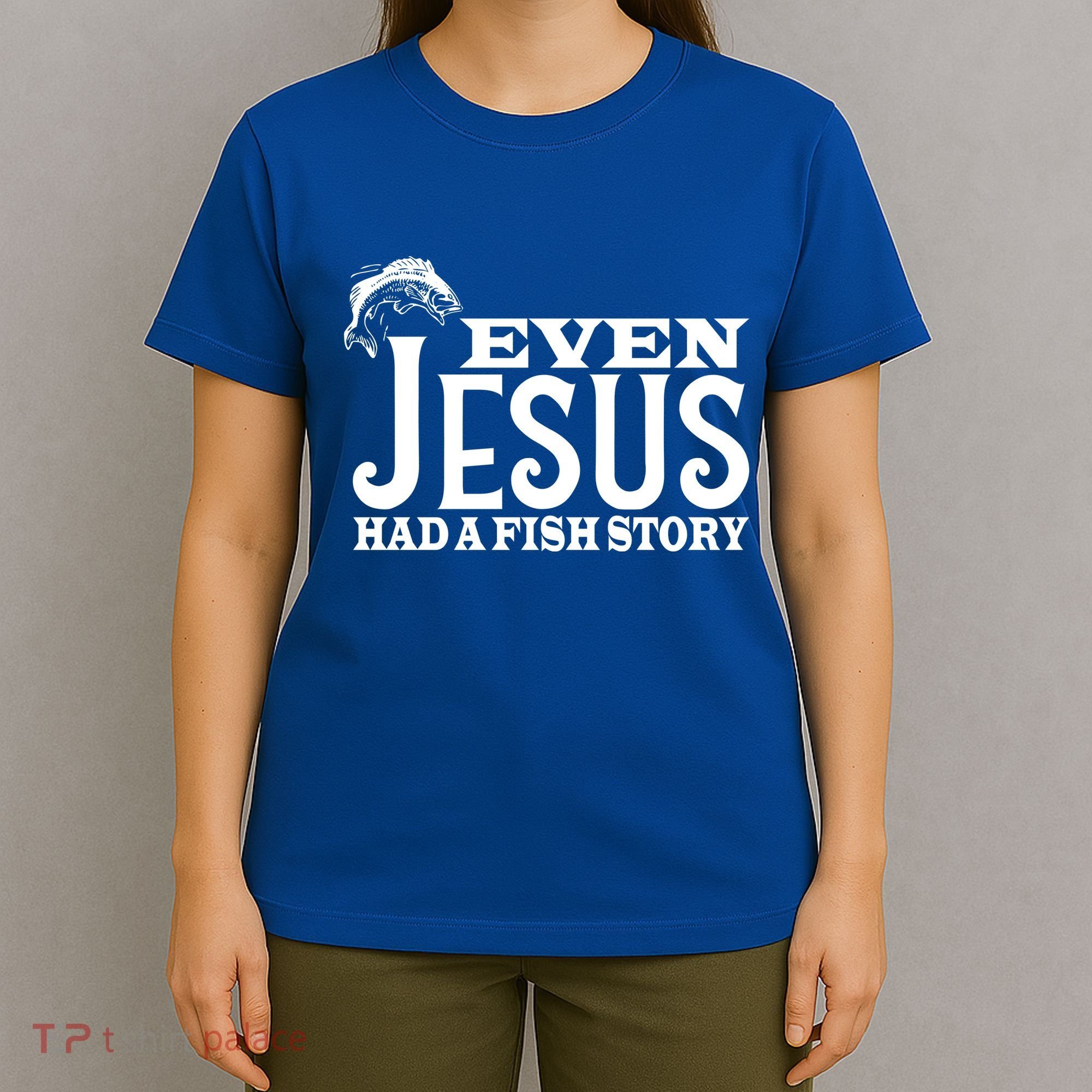 Even Jesus Had A Fish Story T-Shirt