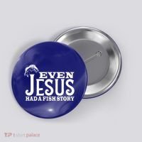 Even Jesus Had A Fish Story Button thumb 0