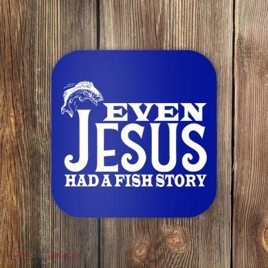 Even Jesus Had A Fish Story Coaster