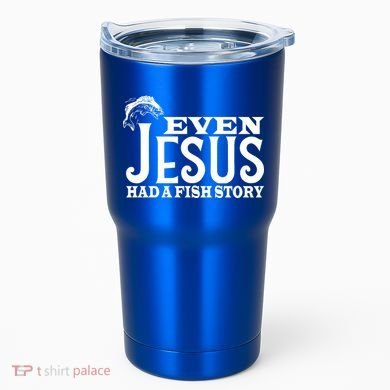 Even Jesus Had A Fish Story Tumbler