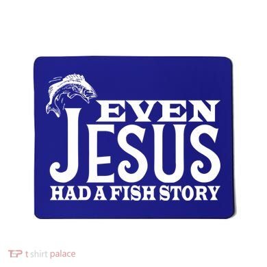 Even Jesus Had A Fish Story Mousepad