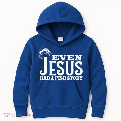 Even Jesus Had A Fish Story Kids Hoodie