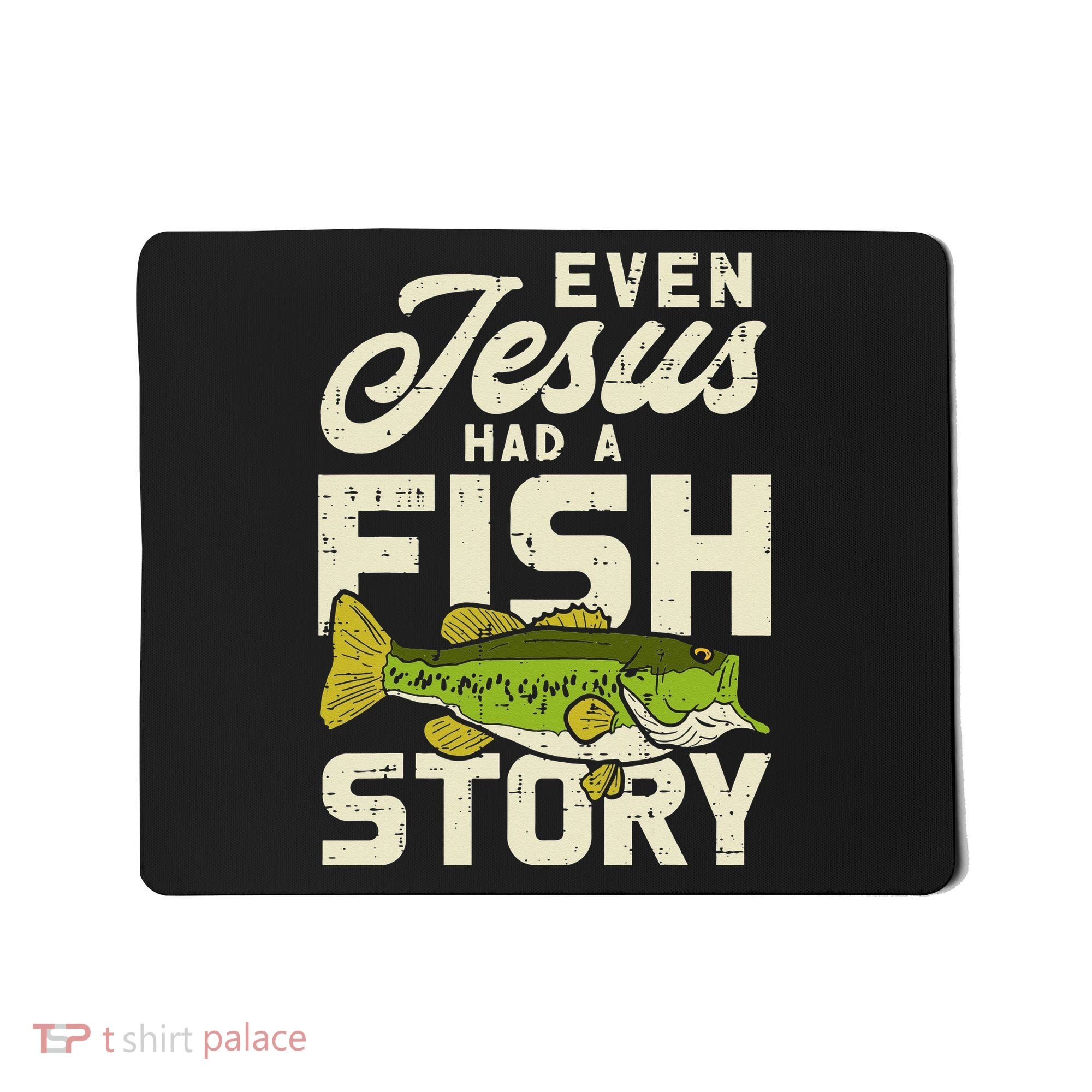 Even Jesus Had A Fish Story Cute Love Fishing Mousepad