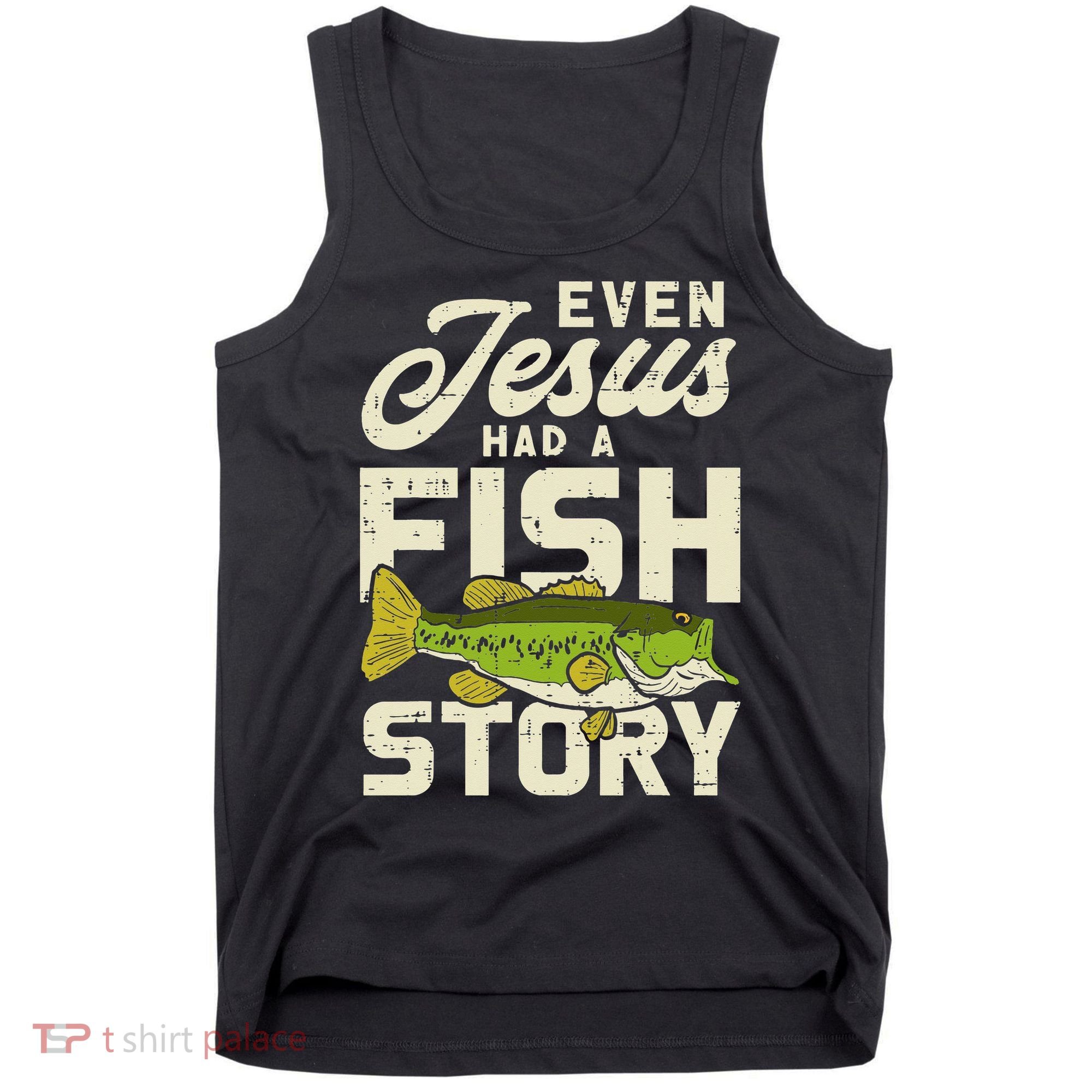 Even Jesus Had A Fish Story Cute Love Fishing Tank Top