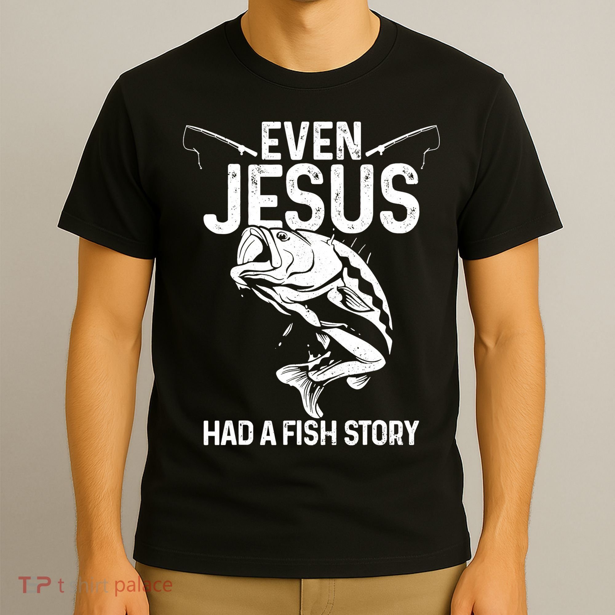 Even Jesus Had A Fish Story Funny Fishing Fisherman T-Shirt