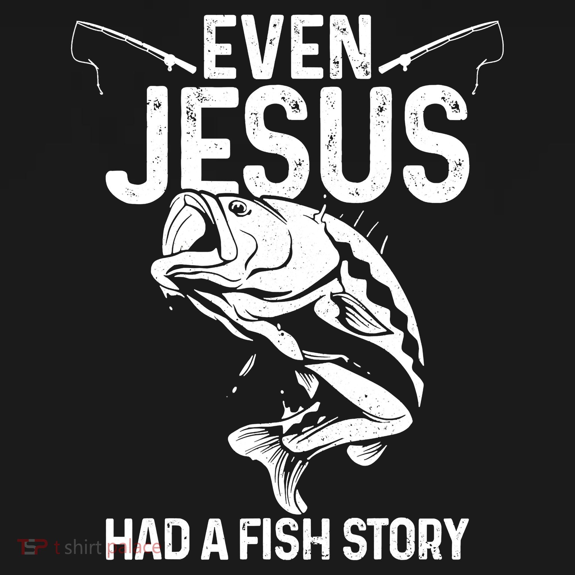 Even Jesus Had A Fish Story Funny Fishing Fisherman T-Shirt