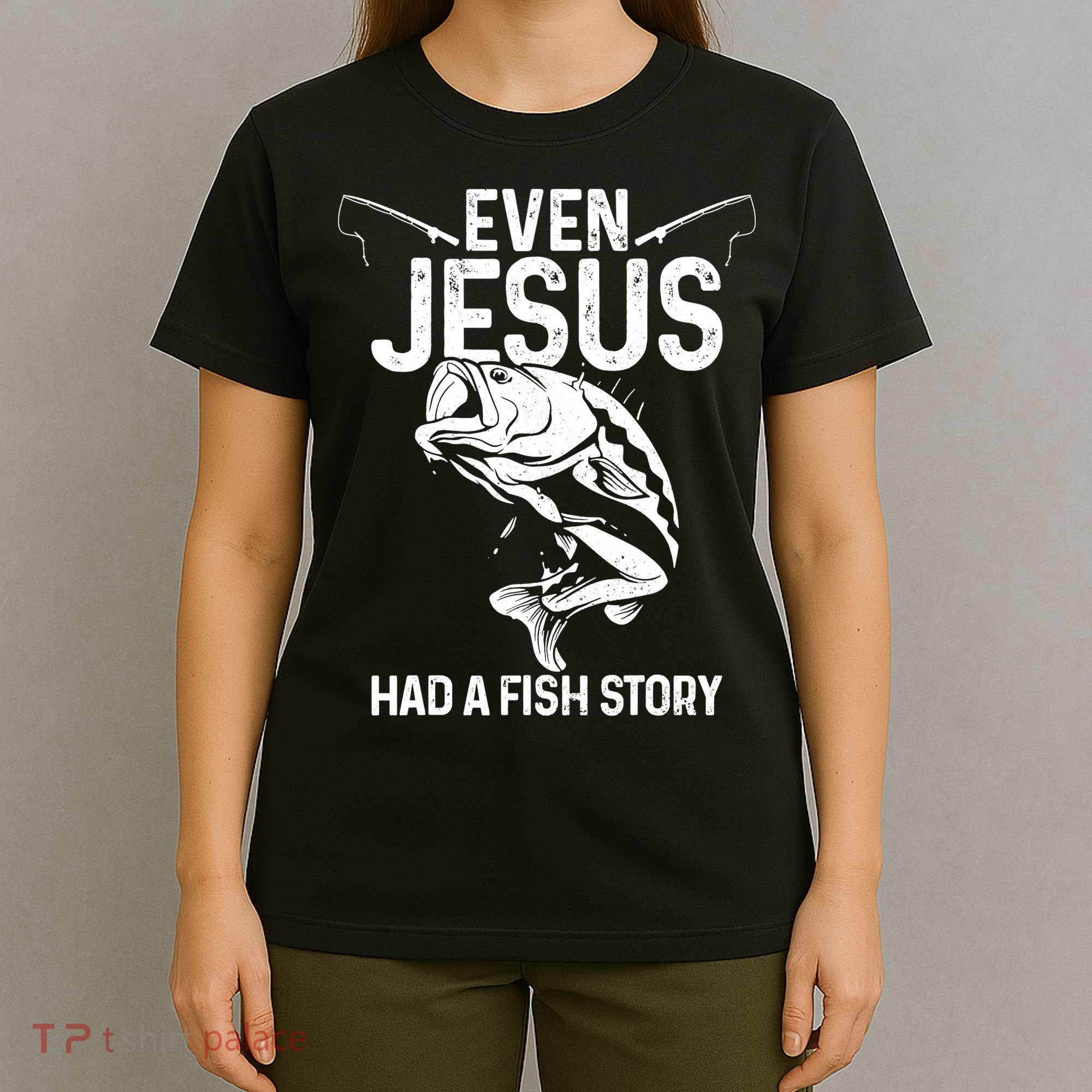 Even Jesus Had A Fish Story Funny Fishing Fisherman T-Shirt