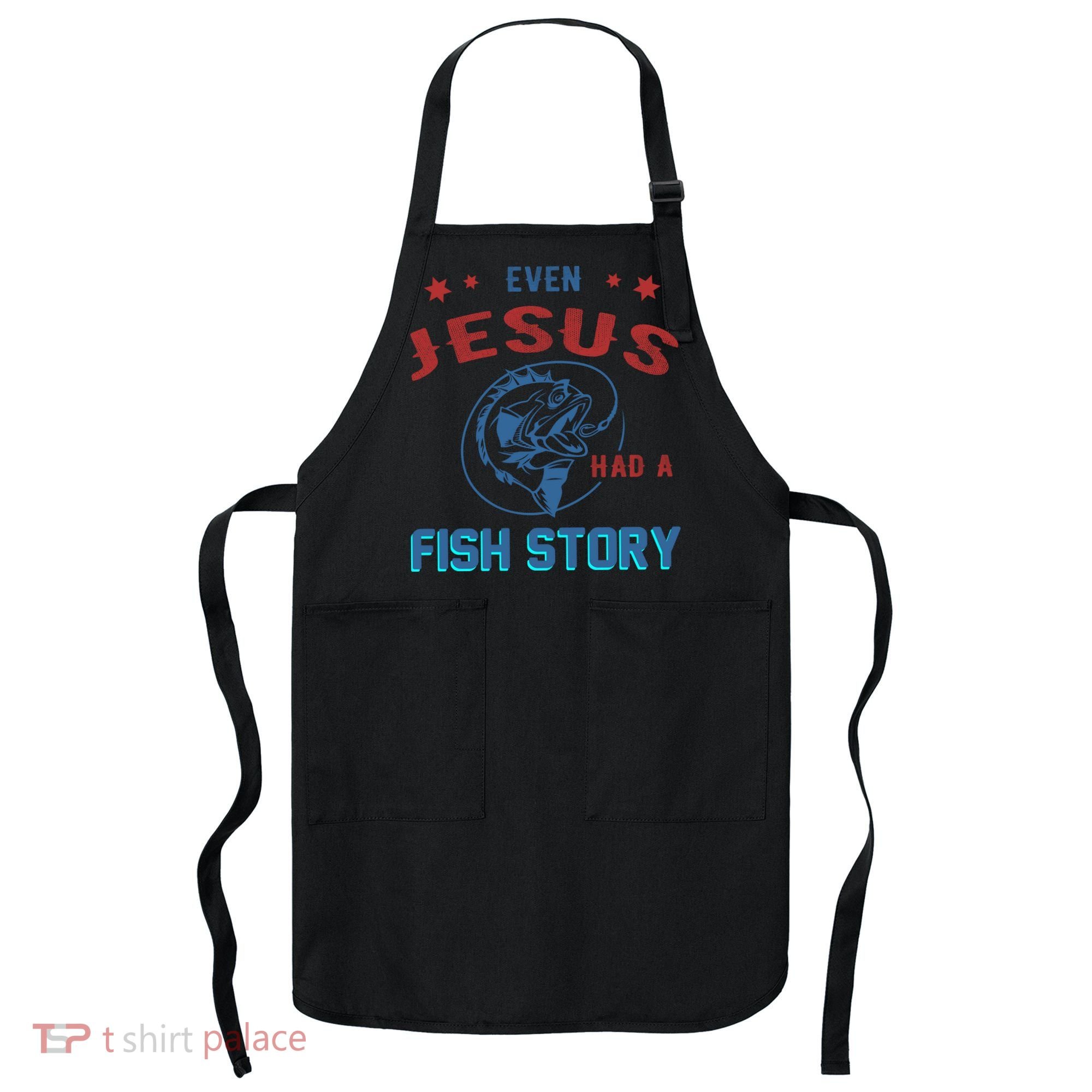 Even Jesus Had A Fish Story Funny Fishing Apron
