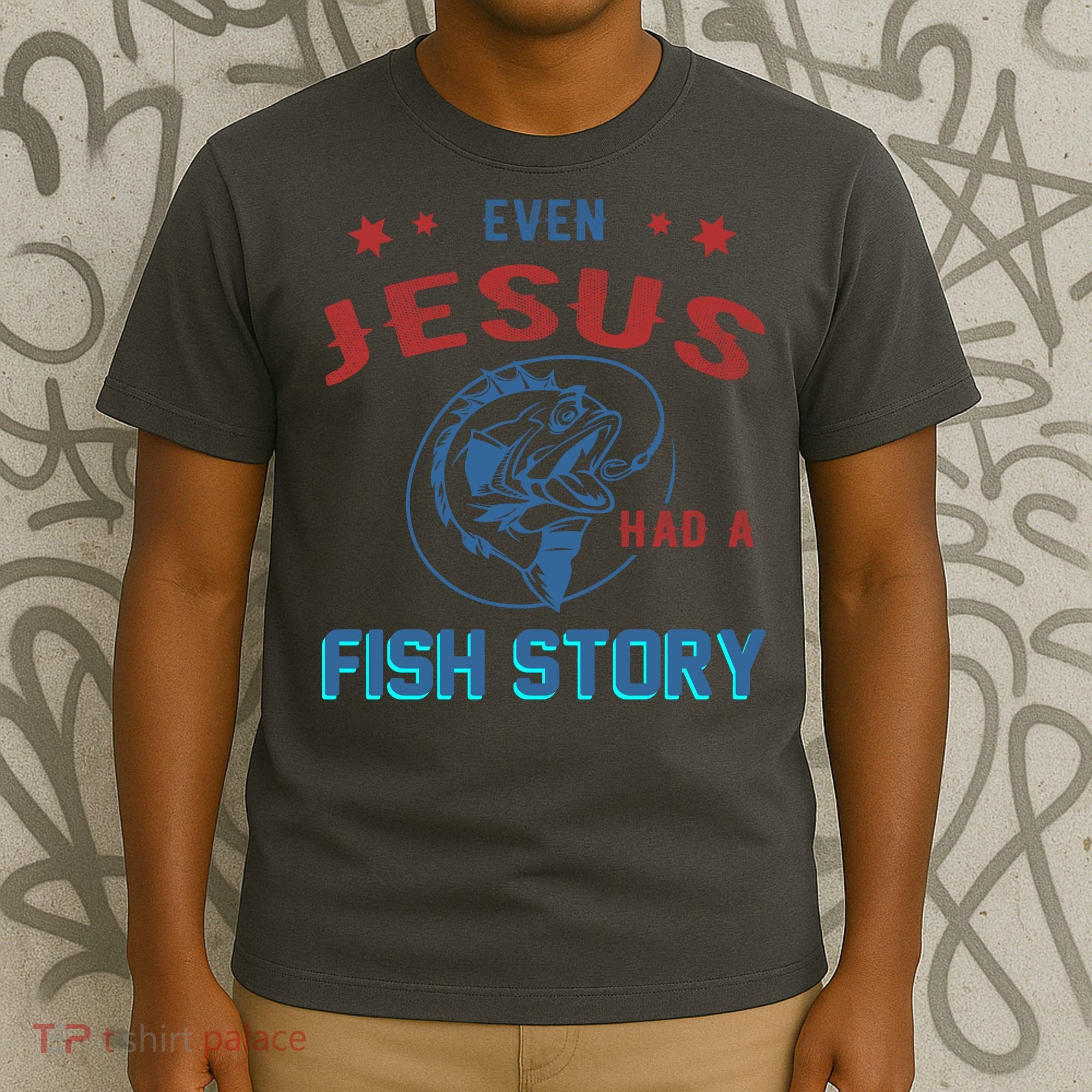 Even Jesus Had A Fish Story Funny Fishing T-Shirt