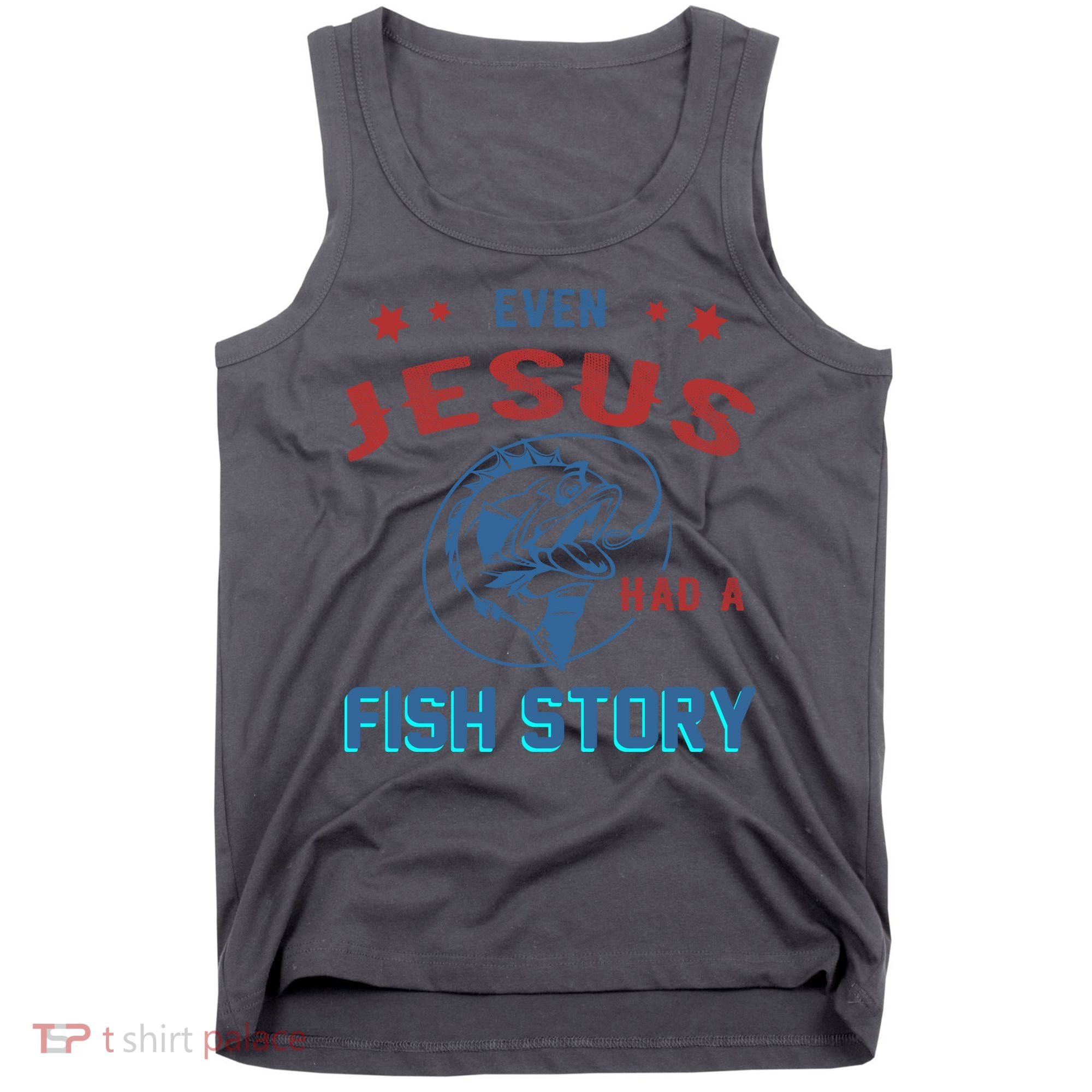 Even Jesus Had A Fish Story Funny Fishing Tank Top