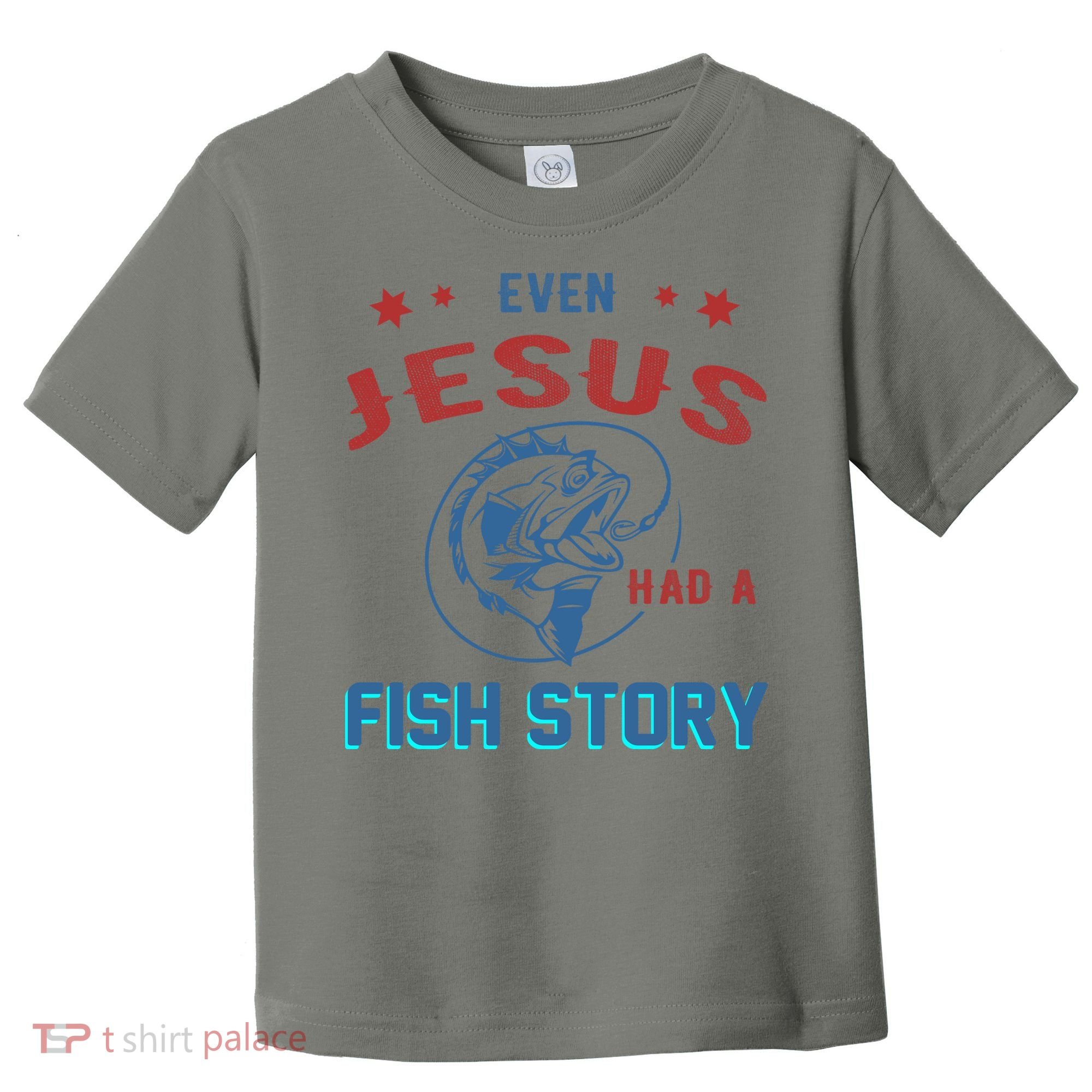 Even Jesus Had A Fish Story Funny Fishing Toddler T-Shirt