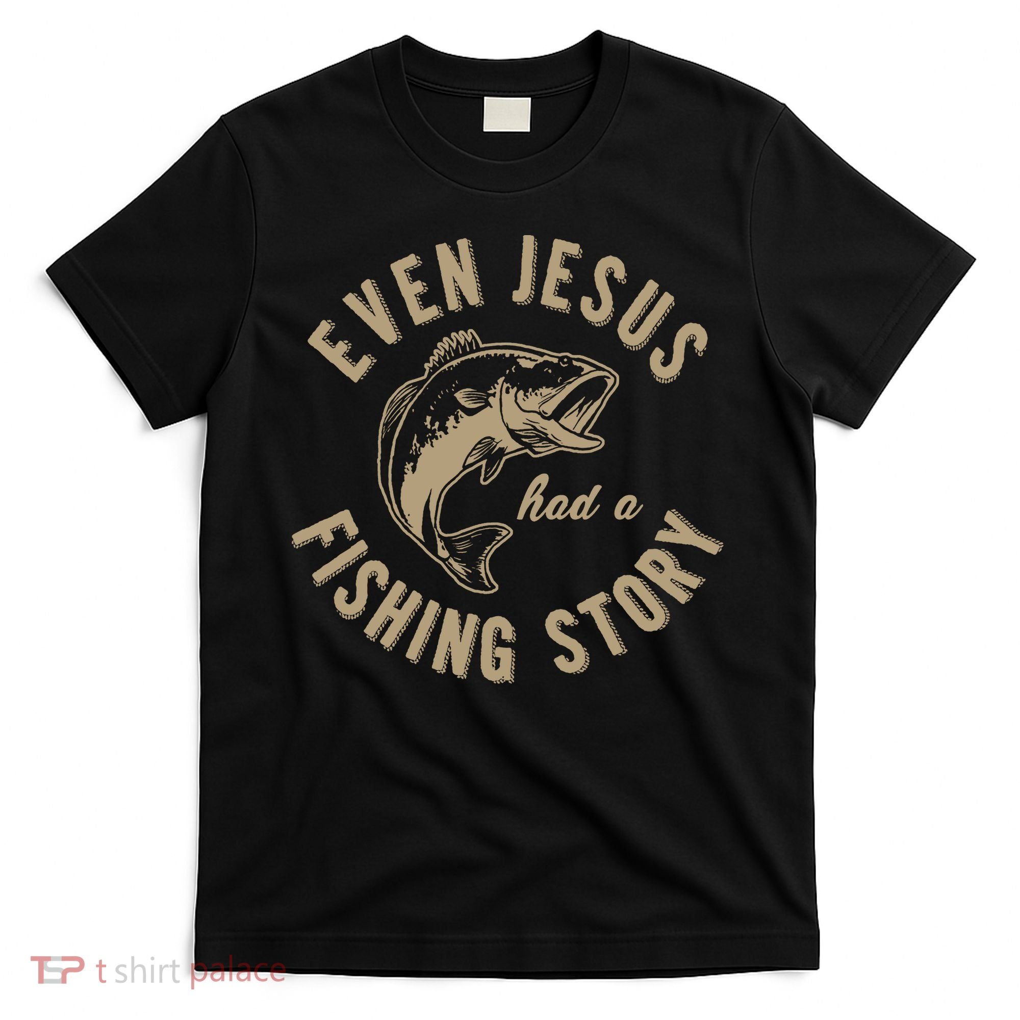Even Jesus Had A Fishing Story Gift Funny Christian Fish T-Shirt