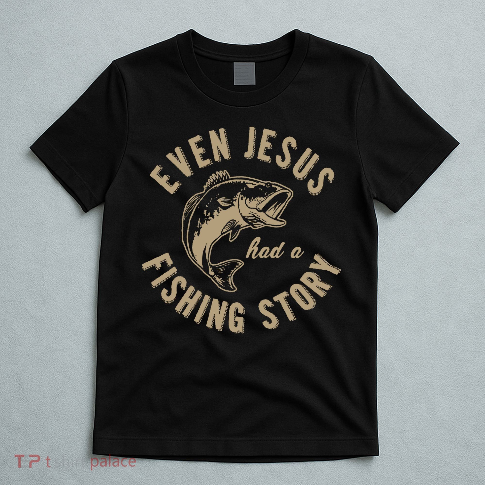 Even Jesus Had A Fishing Story Gift Funny Christian Fish T-Shirt