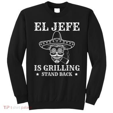 El Jefe Is Grilling Funny Mexican Dad BBQ Grill Sweatshirt