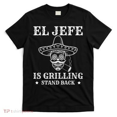 El Jefe Is Grilling Funny Mexican Dad BBQ Grill T-Shirt