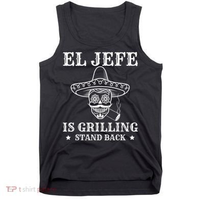El Jefe Is Grilling Funny Mexican Dad BBQ Grill Tank Top