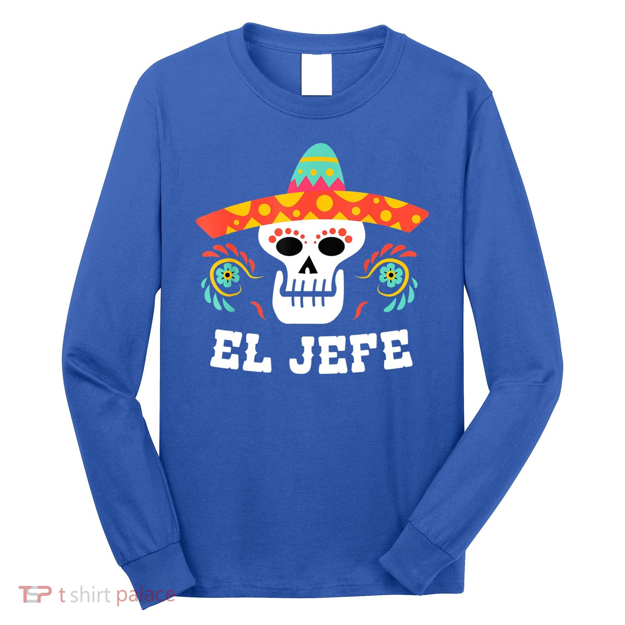 El Jefe Mexican Skull Day Of The Dead Long Sleeve Shirt