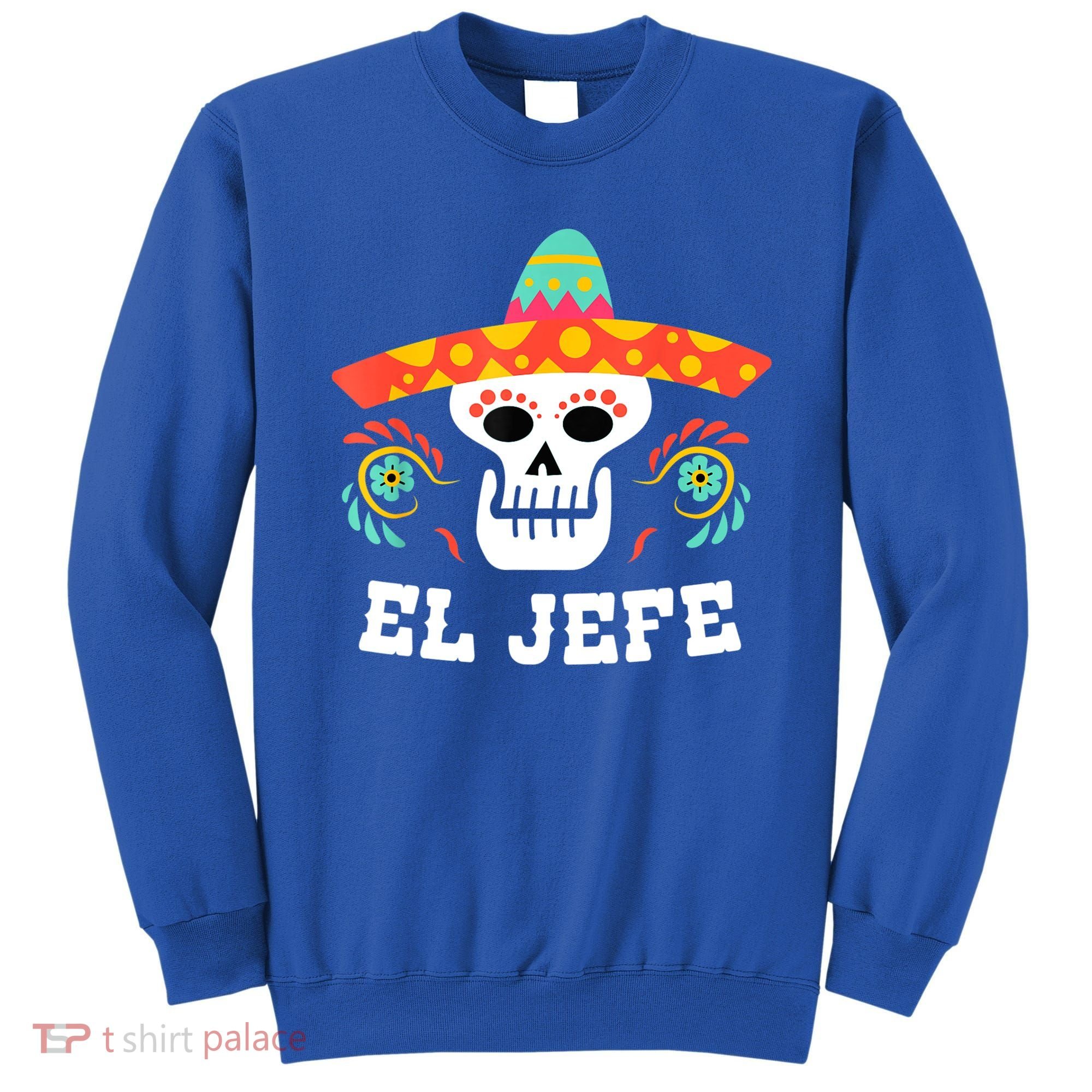 El Jefe Mexican Skull Day Of The Dead Sweatshirt