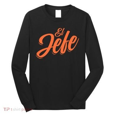 El Jefe Spanish Mexican The Boss Long Sleeve Shirt