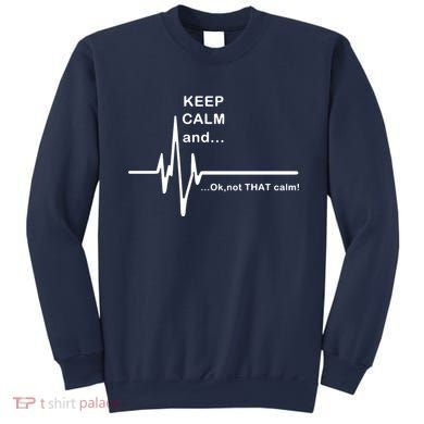 ECG Keep Calm And... Hilarious Heart Rate Sweatshirt