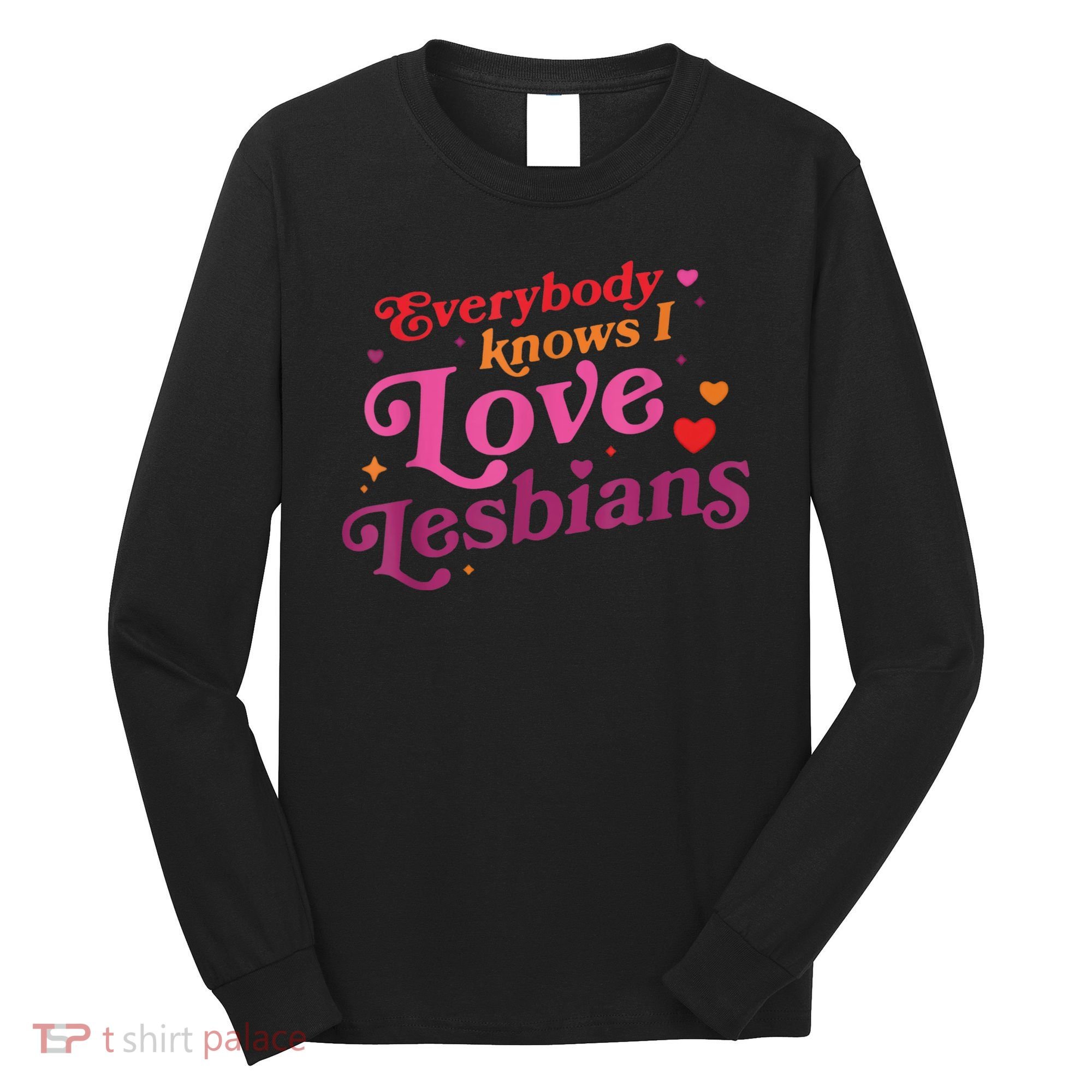 Everybody Knows I Love Lesbians Heart LGBT Valentine's Day Long Sleeve Shirt