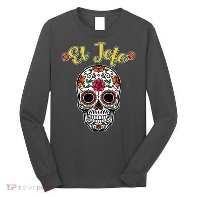 El Jefe Dia De Los Muertos Long Sleeve Shirt