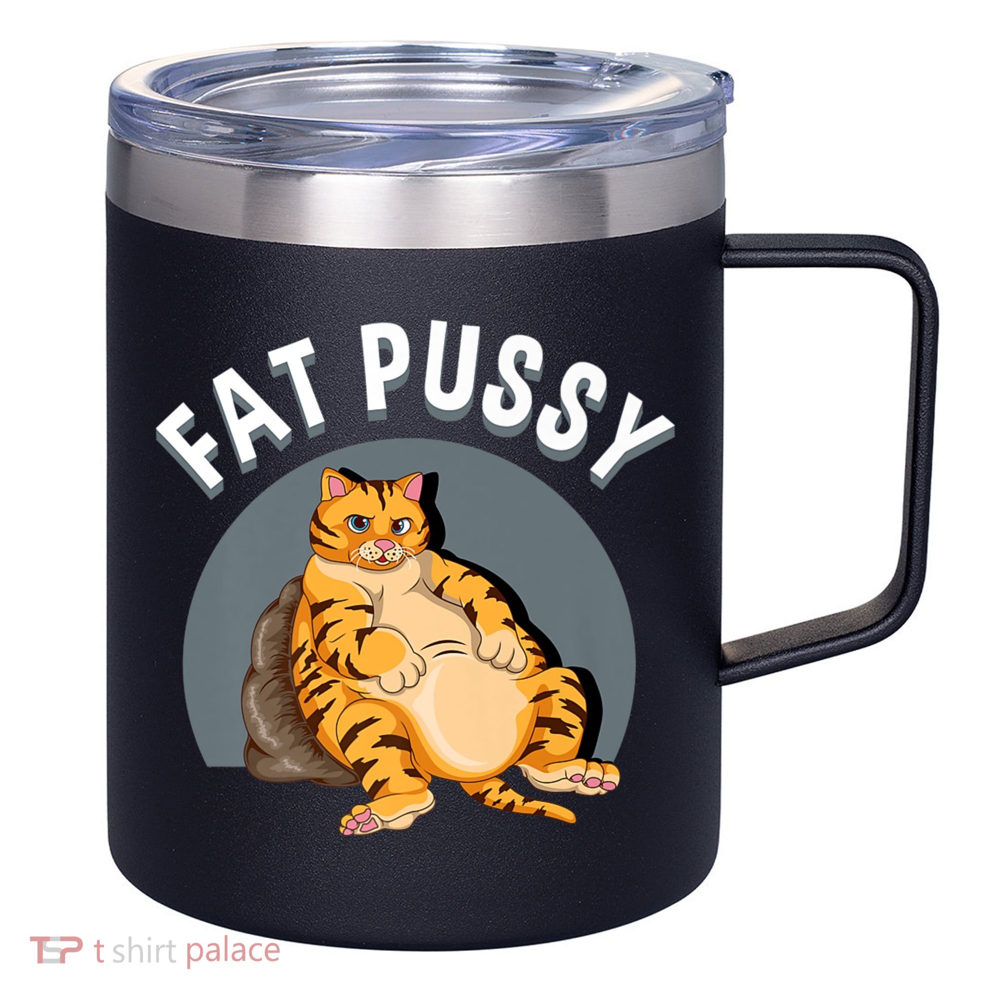 Everybody Loves A Really Fat Pussy Premium 12oz Stainless Steel Coffee Mug