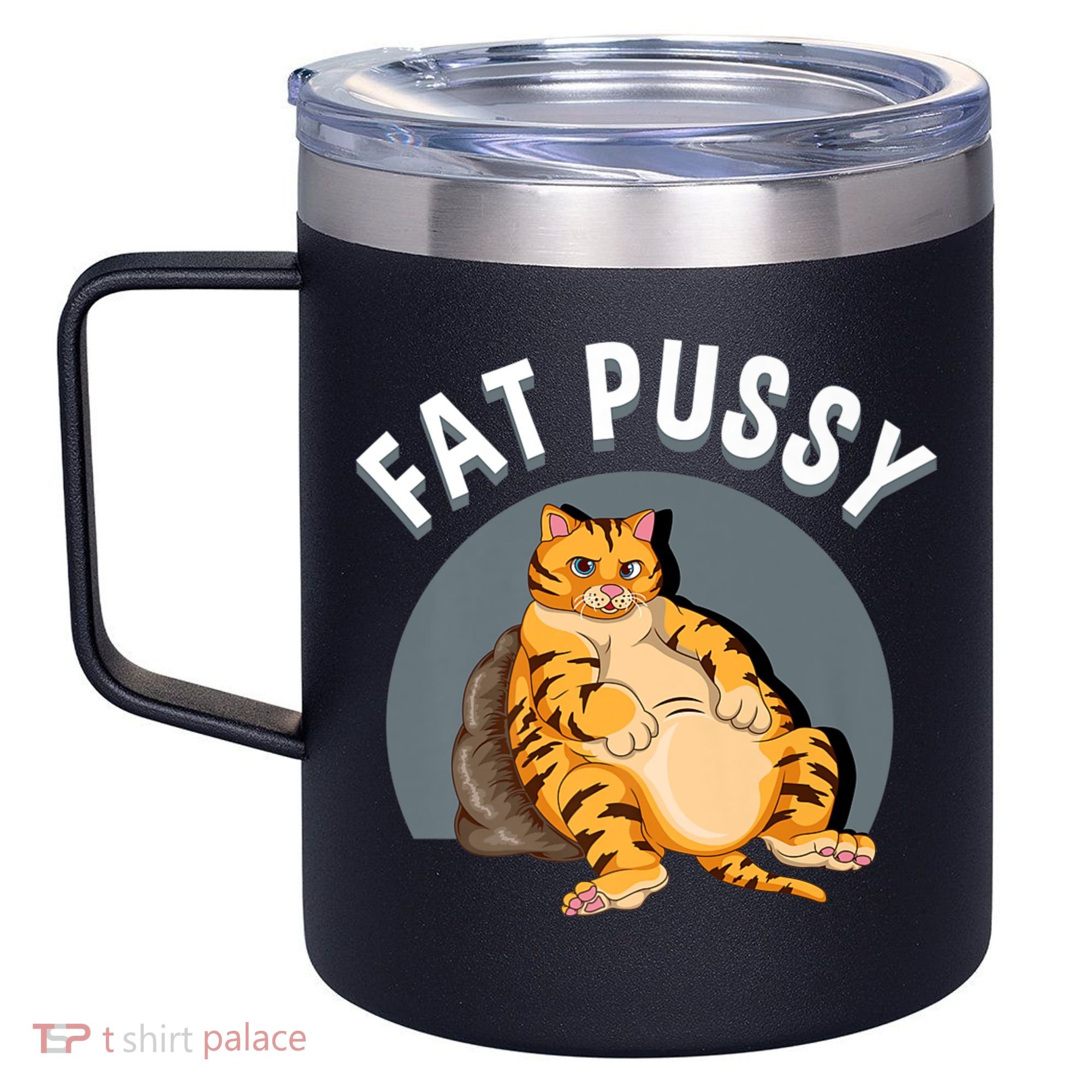 Everybody Loves A Really Fat Pussy Premium 12oz Stainless Steel Coffee Mug