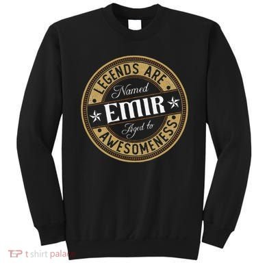 Emir Legends Are Named Emir Sweatshirt