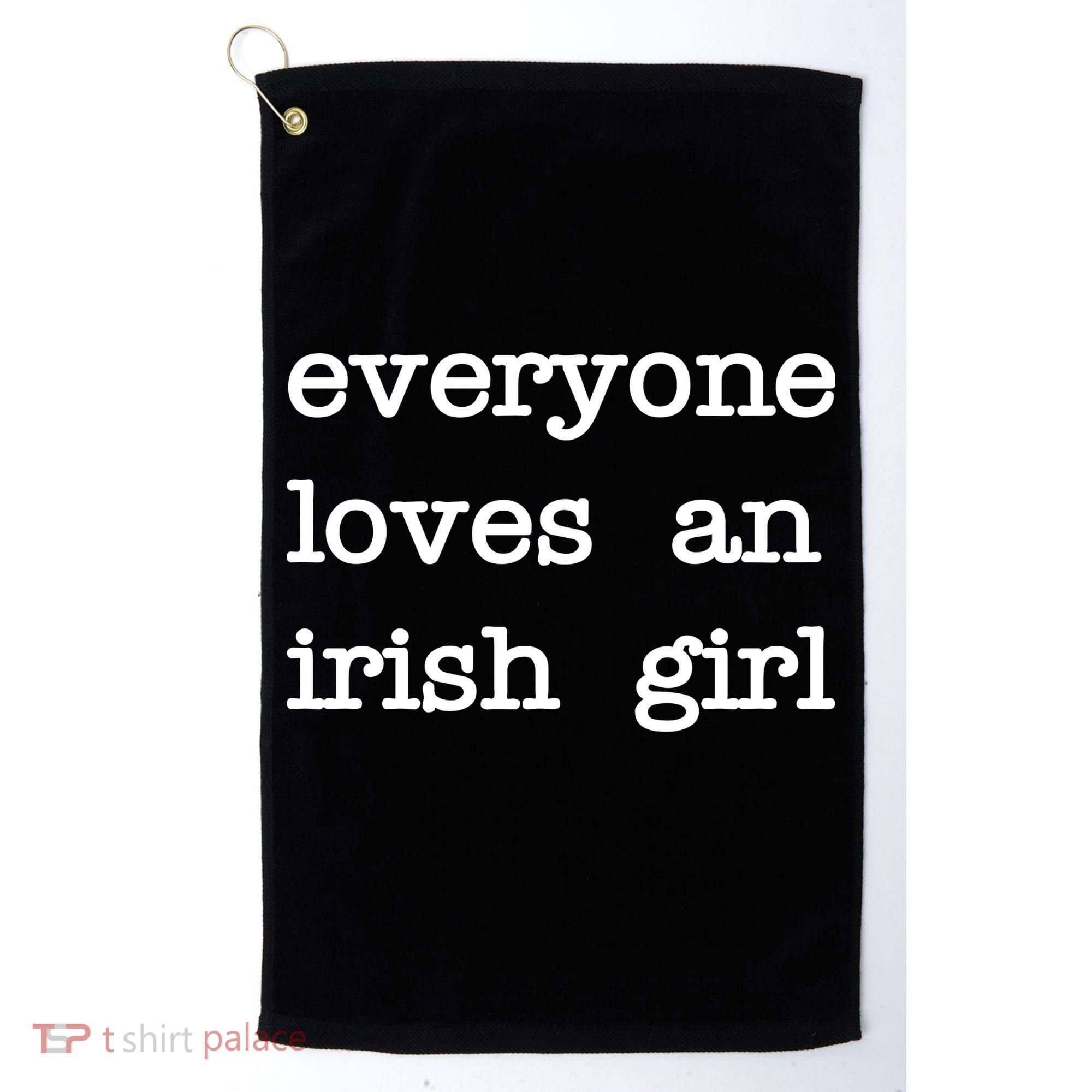 Everyone Loves An Irish Girl Golf Towel