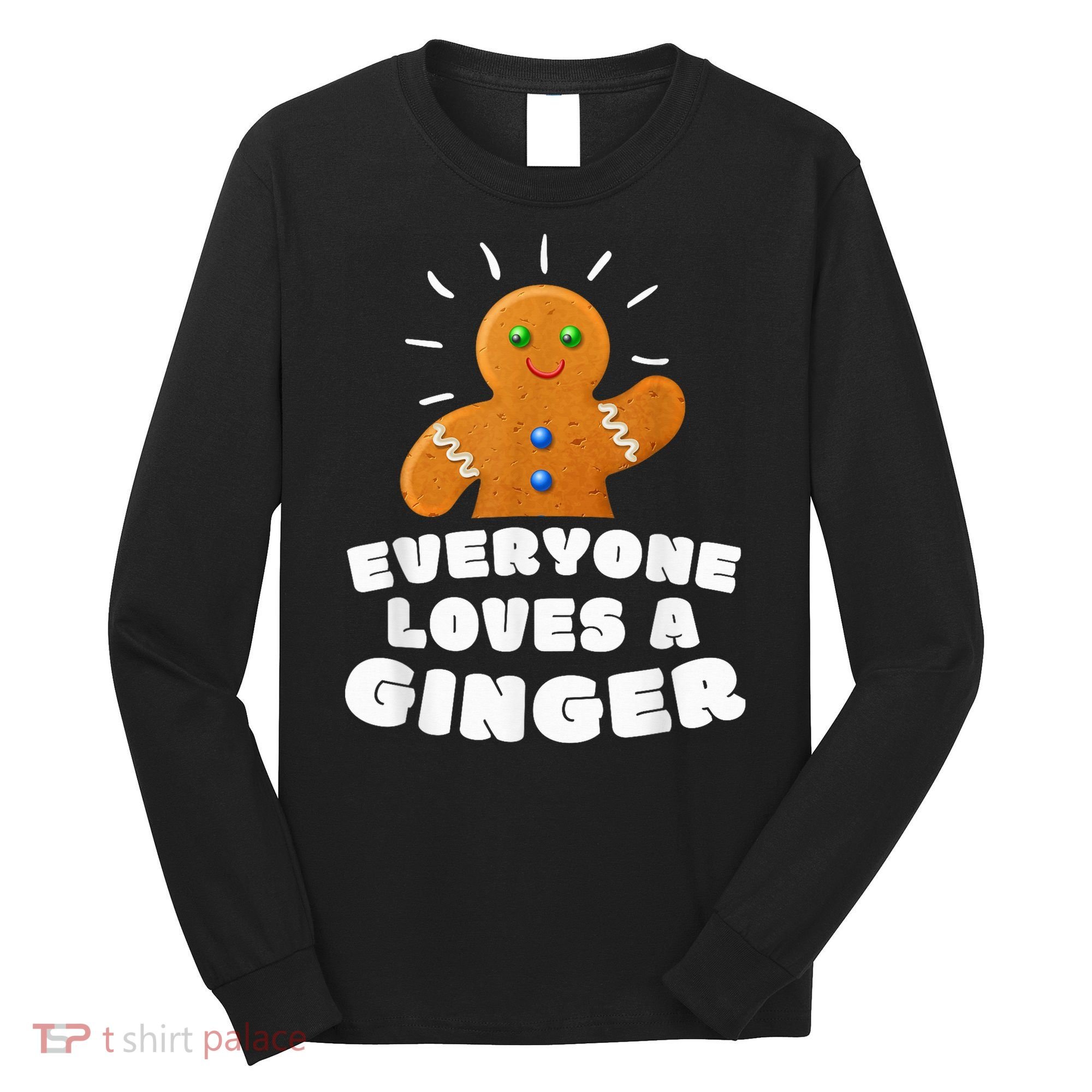 Everyone loves a Ginger Cute Gingerbread Christmas Long Sleeve Shirt