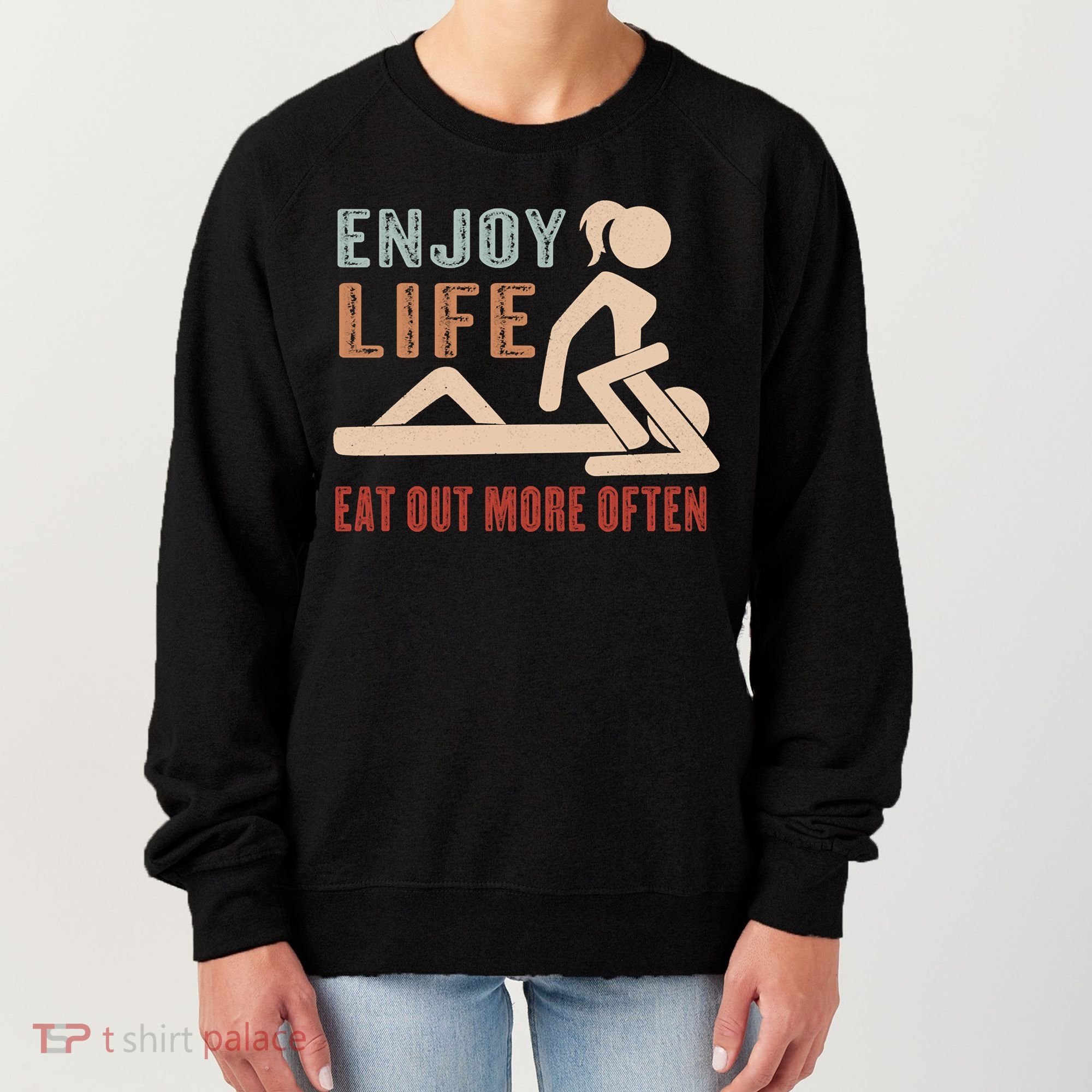 Enjoy Life Eat Out More Often Women's Sweatshirt