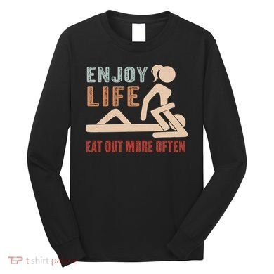 Enjoy Life Eat Out More Often Long Sleeve Shirt