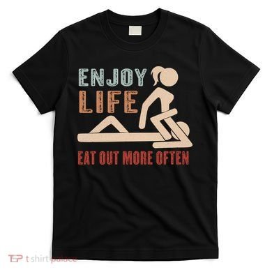 Enjoy Life Eat Out More Often T-Shirt