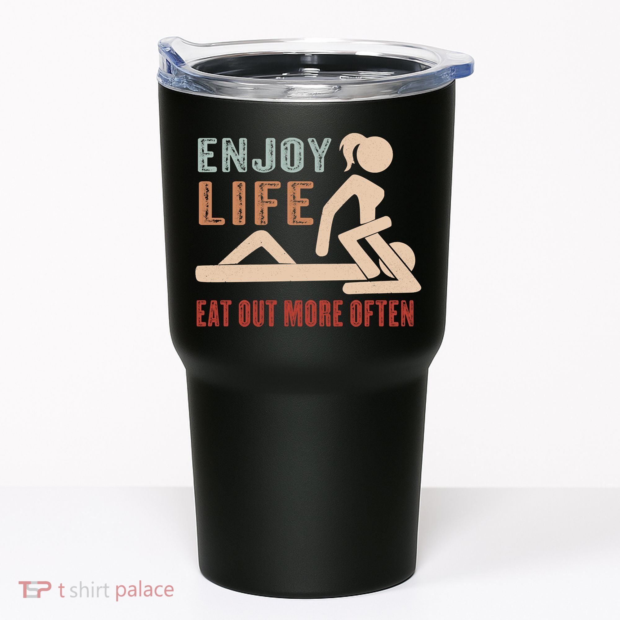 Enjoy Life Eat Out More Often Tumbler
