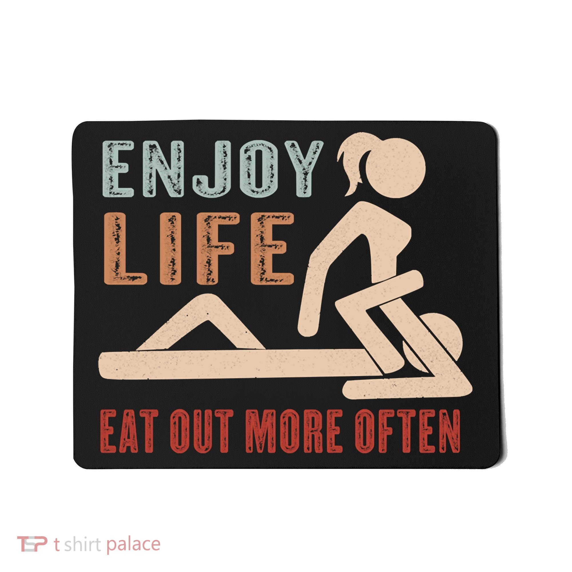 Enjoy Life Eat Out More Often Mousepad