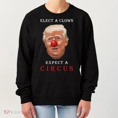 Elect a Clown Expect a Circus Women's Sweatshirt