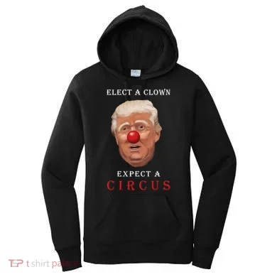 Elect a Clown Expect a Circus Women's Hoodie