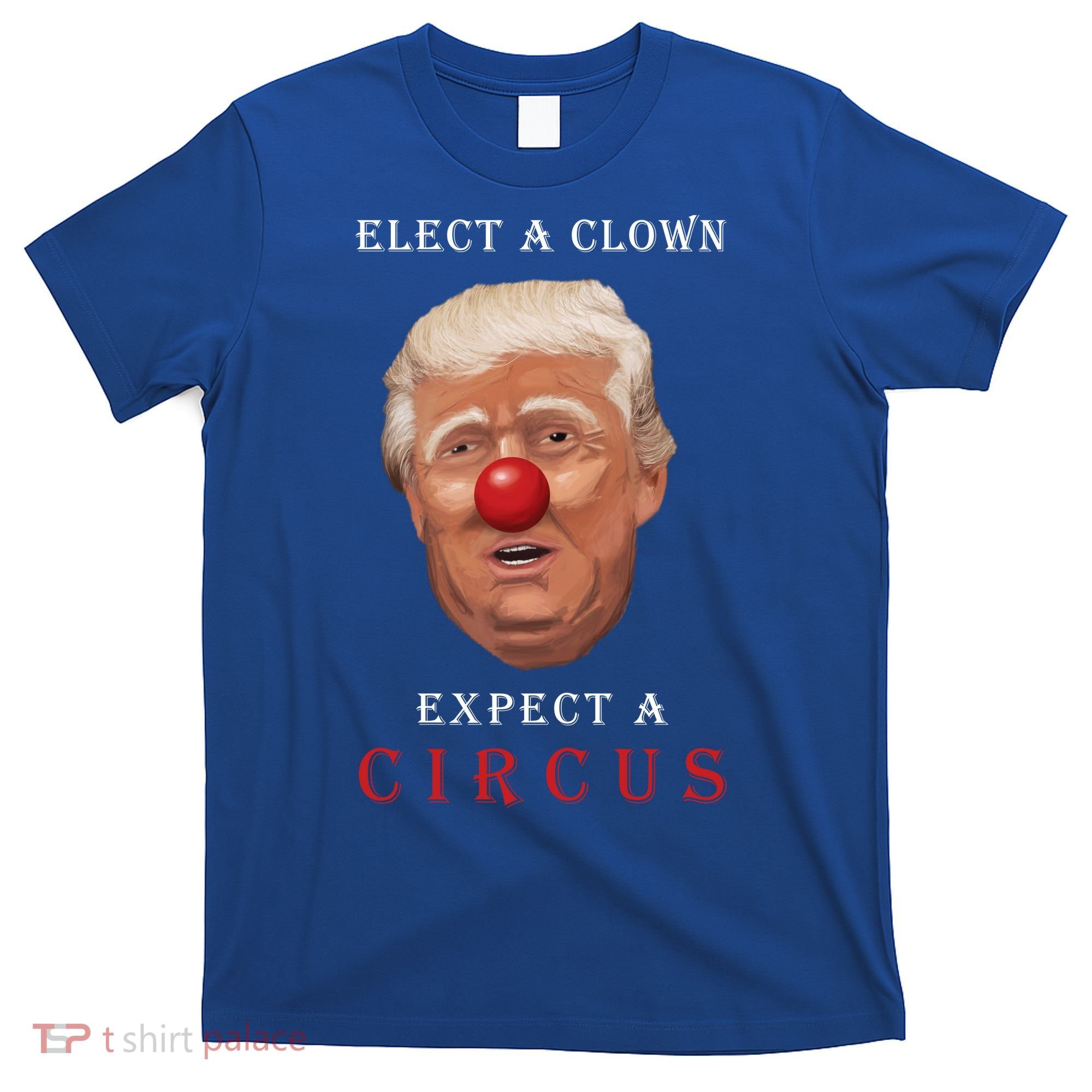 Elect a Clown Expect a Circus T-Shirt