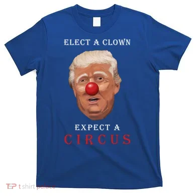 Elect a Clown Expect a Circus T-Shirt