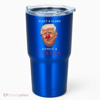 Elect a Clown Expect a Circus Tumbler