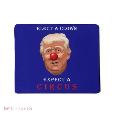 Elect a Clown Expect a Circus Mousepad