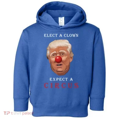 Elect a Clown Expect a Circus Toddler Hoodie