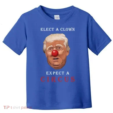 Elect a Clown Expect a Circus Toddler T-Shirt