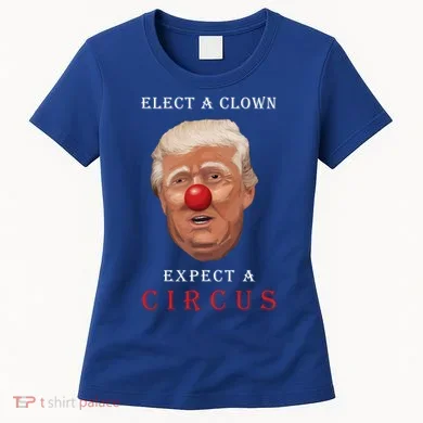 Elect a Clown Expect a Circus Women's T-Shirt