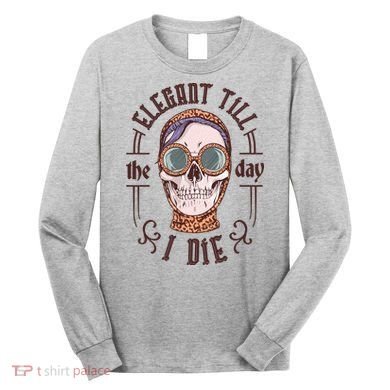 Elegant Till The Day I Die Skull Long Sleeve Shirt